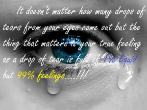 It doesn't matter how many drops of tears from your eyes come out but ...