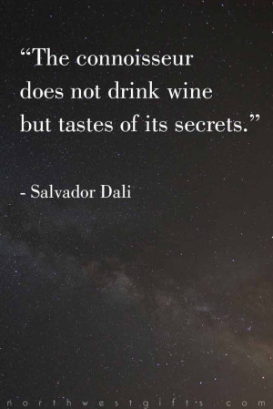 The connoisseur does not drink wine but tastes of its secrets ...