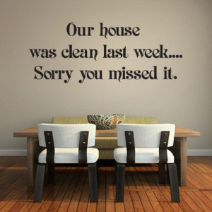 Our House Was Clean Last Week'