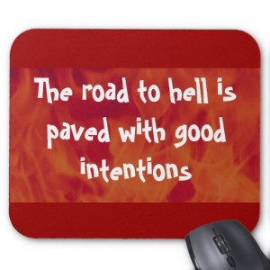 The road to hell is paved with good intentions mouse pad