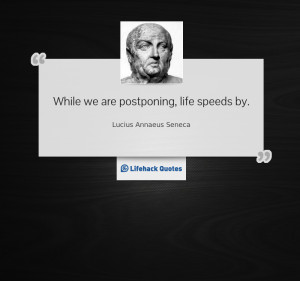 while-we-are-postponing-life-speeds-by