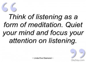 think of listening as a form of meditation