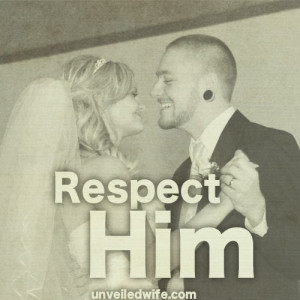 ... wife must respect her husband.” Wives, we are called to respect our