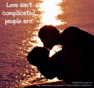 Love Isn’t Complicated, People Are.