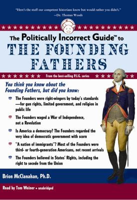 The Politically incorrect guide to the founding fathers