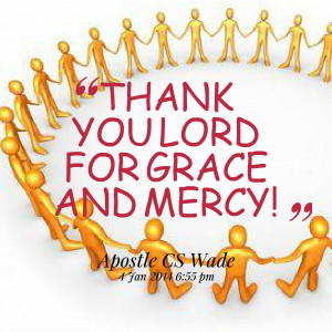 Quotes Picture: thank you lord for grace and mercy!