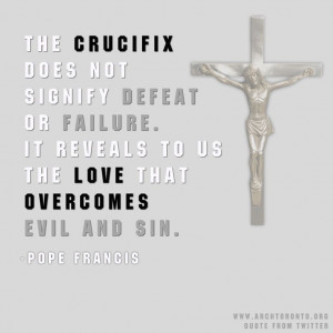 Pope Francis quote about the crucifix as a sign of love.