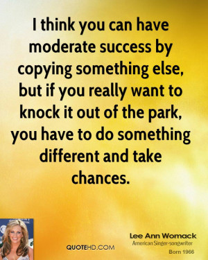 you can have moderate success by copying something else, but if you ...
