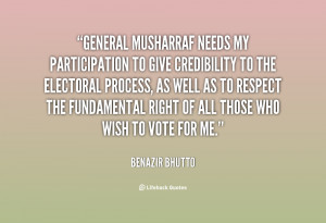General Musharraf needs my participation to give credibility to the ...