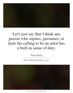 ... calling to be an artist has a built in sense of duty. Picture Quote #1