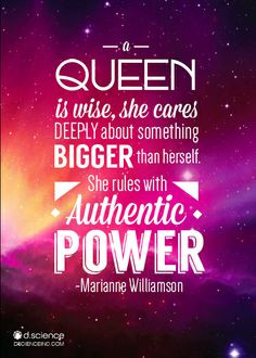 . She rules with authentic power.
