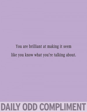 Daily Odd Compliment - funny pictures tumblr - LOL Factory Tumblr