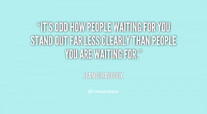 It's odd how people waiting for you stand out far less clearly than ...
