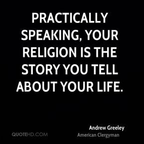 andrew-greeley-andrew-greeley-practically-speaking-your-religion-is ...