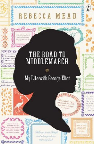 ... The Road to Middlemarch: My Life with George Eliot” as Want to Read