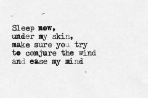 ... under my skin make sure you try to conjure the wind and ease my mind
