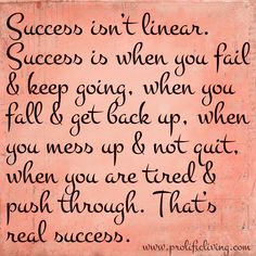 up, when you mess up & not quit, when you are tired & push through ...