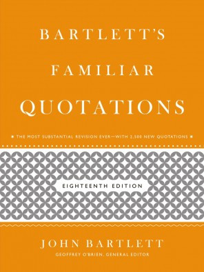 bartlett s familiar quotations by geoffrey o brien and john bartlett ...