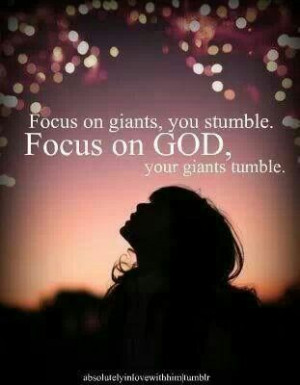 ... to the lies of the Giants, focus on our God and they will stumble