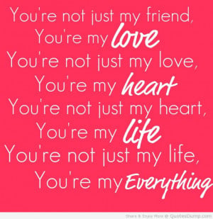 You’re Not Just My Friend You’re My Love - Beauty Quote