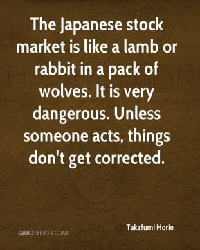 The Japanese stock market is like a lamb or rabbit in a pack of wolves ...