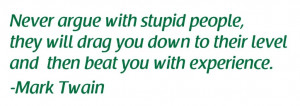 never argue with stupid people mark twain