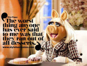 miss piggy quotes | When were you happiest? Whenever I am with Kermie.