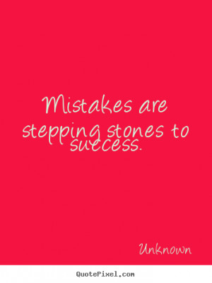 mistakes are stepping stones to success unknown top quotes