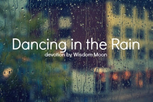 Dancing in the Rain [Devotion]