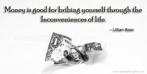 Life Quotes-Thoughts-Inconveniences-Lillian Ross-Money-Best Quotes