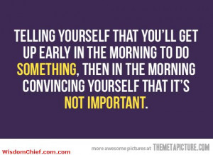 Truth-About-Getting-Up-In-The-Morning-To-Do-Something-Important-Funny ...