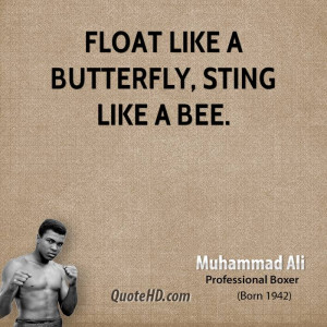 Float like a butterfly, sting like a bee.