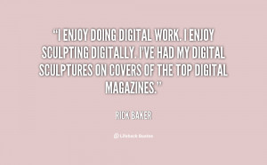quote-Rick-Baker-i-enjoy-doing-digital-work-i-enjoy-8475.png