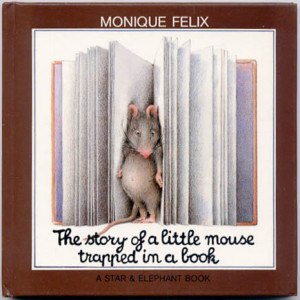 The Story of a Little Mouse Trapped in a Book, Felix, Monique