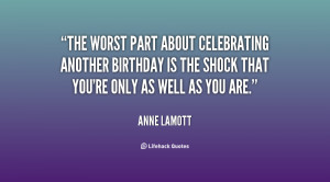 The worst part about celebrating another birthday is the shock that ...
