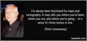 ve always been fascinated by maps and cartography. A map tells you ...