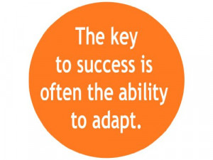 The key to success is often the ability to adapt.