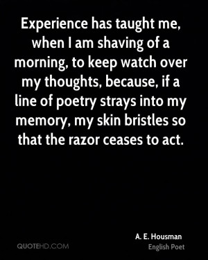 Experience has taught me, when I am shaving of a morning, to keep ...