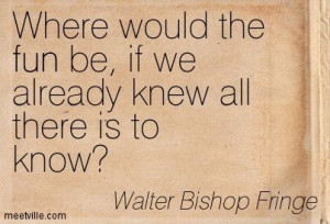 Quotes of Walter Bishop Fringe