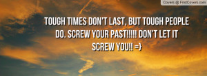 ... people do. screw your past!!!!! don't let it screw you!! =} , Pictures