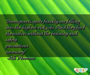 Immigrants, quite frankly, are falling into the highest-risk jobs. And ...