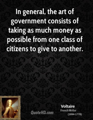In general, the art of government consists of taking as much money as ...