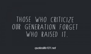 Our Generation Quotes Our generation forget who