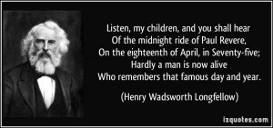 Listen, my children, and you shall hear Of the midnight ride of Paul ...