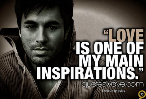 Love is one of my main inspirations.