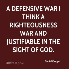 daniel morgan quote a defensive war i think a righteousness war and