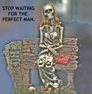 Stop waiting for the perfect man.