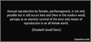 ... atavistic survival of the once only means of reproduction in an all