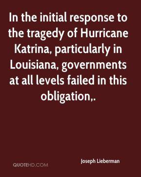Joseph Lieberman - In the initial response to the tragedy of Hurricane ...