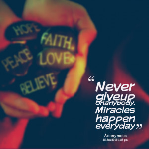 Quotes Picture: never give up on anybody miracles happen everyday